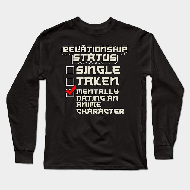 Relationship Status: Dating An Anime Character Long Sleeve T-Shirt by theperfectpresents